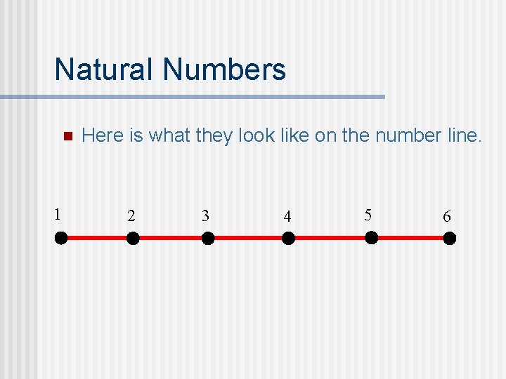 Natural Numbers n 1 Here is what they look like on the number line.