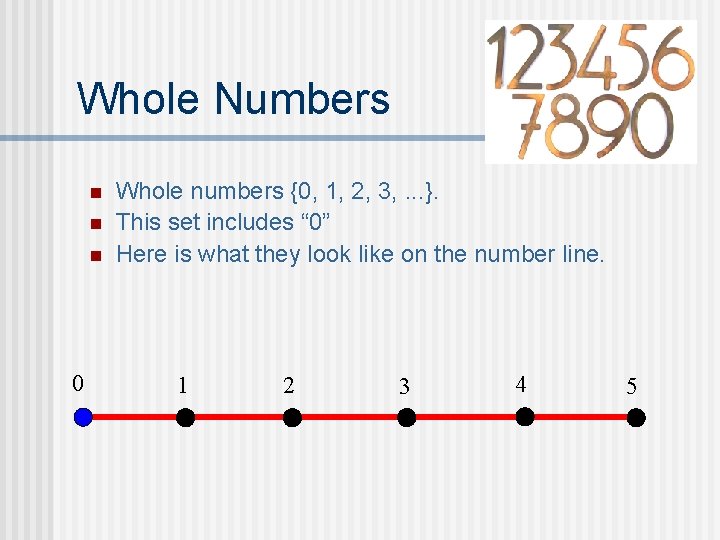 Whole Numbers n n n 0 Whole numbers {0, 1, 2, 3, . .