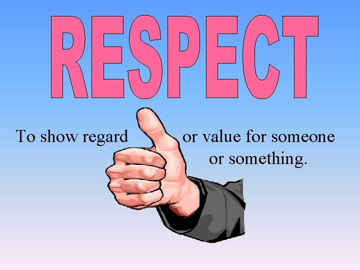 To show regard or value for someone or something. 