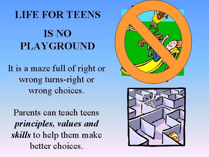 LIFE FOR TEENS IS NO PLAYGROUND It is a maze full of right or