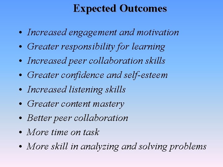 Expected Outcomes • • • Increased engagement and motivation Greater responsibility for learning Increased