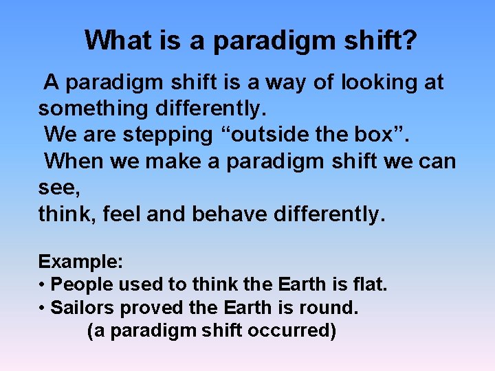 What is a paradigm shift? A paradigm shift is a way of looking at