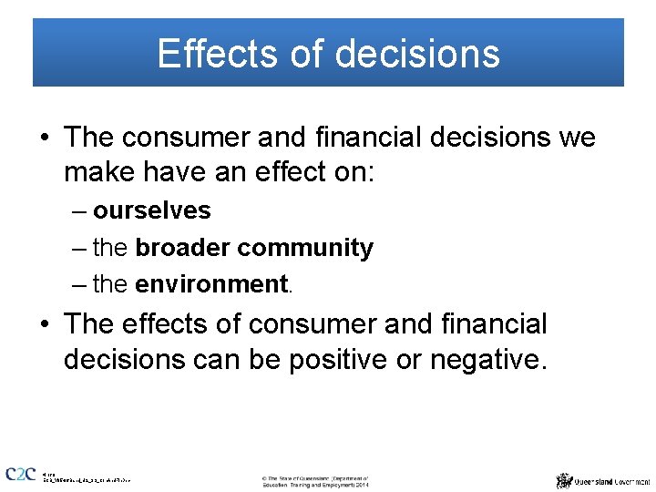 Effects of decisions • The consumer and financial decisions we make have an effect