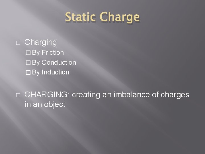 Static Charge � Charging � By Friction � By Conduction � By Induction �