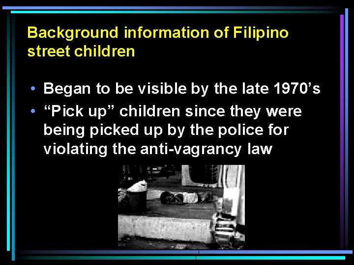 Background information of Filipino street children • Began to be visible by the late