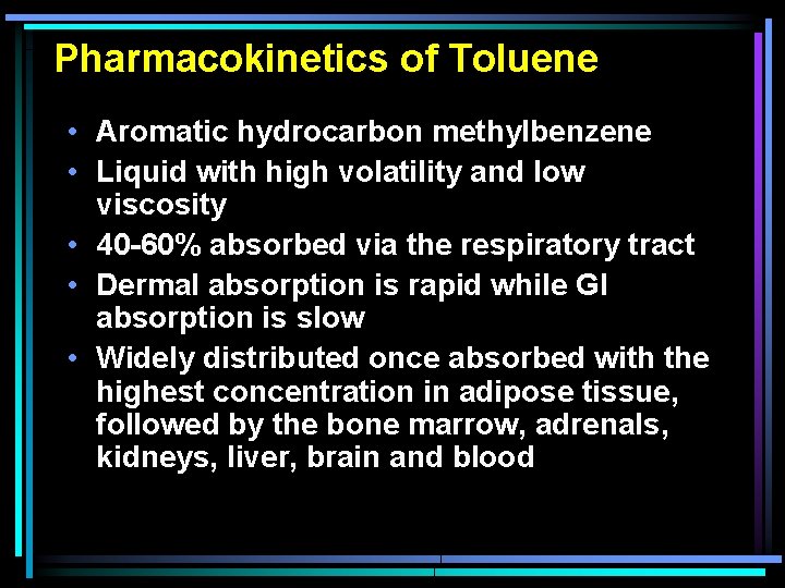 Pharmacokinetics of Toluene • Aromatic hydrocarbon methylbenzene • Liquid with high volatility and low