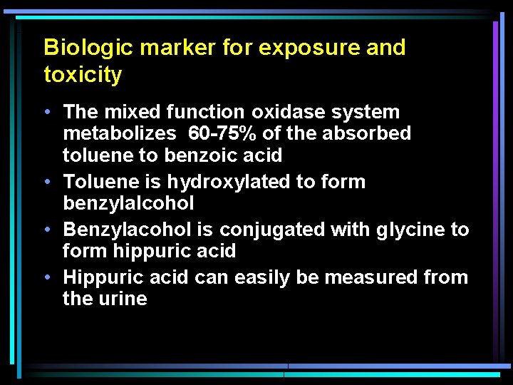 Biologic marker for exposure and toxicity • The mixed function oxidase system metabolizes 60