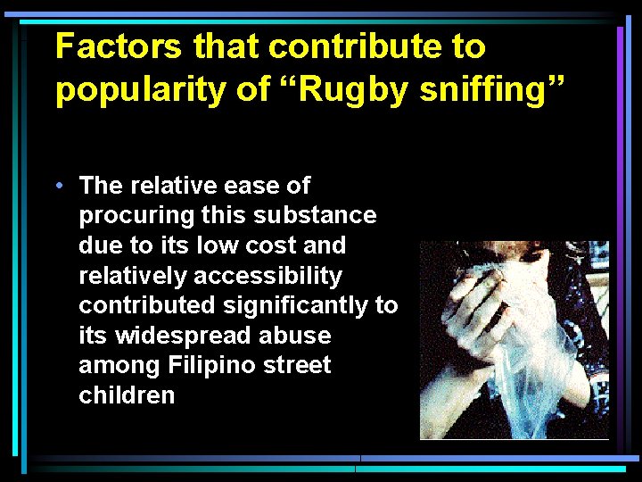 Factors that contribute to popularity of “Rugby sniffing” • The relative ease of procuring