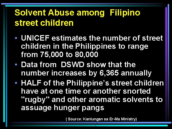Solvent Abuse among Filipino street children • UNICEF estimates the number of street children