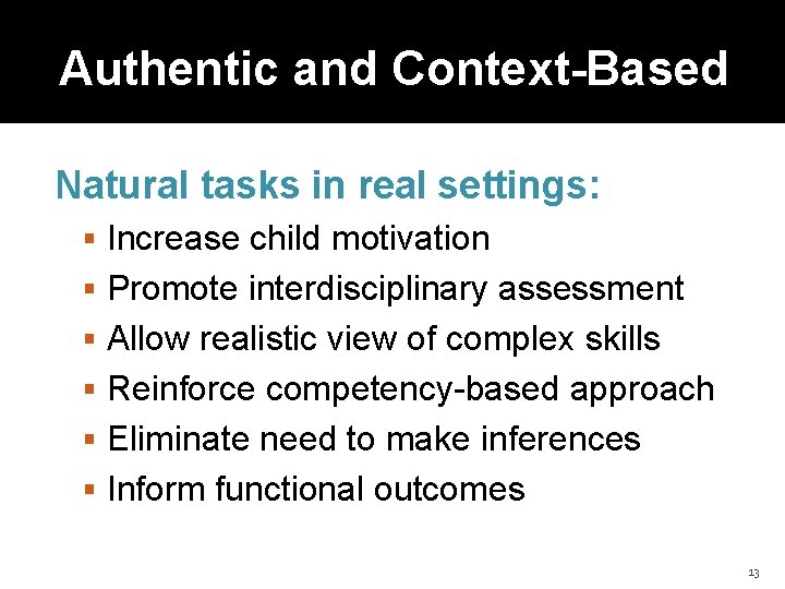 Authentic and Context-Based Natural tasks in real settings: Increase child motivation Promote interdisciplinary assessment