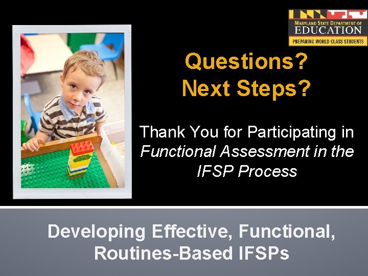 Questions? Next Steps? Thank You for Participating in Functional Assessment in the IFSP Process