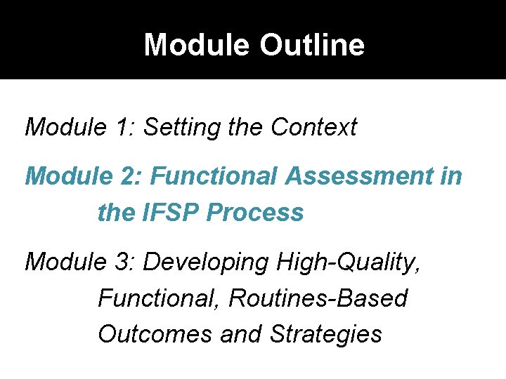 Module Outline Module 1: Setting the Context Module 2: Functional Assessment in the IFSP