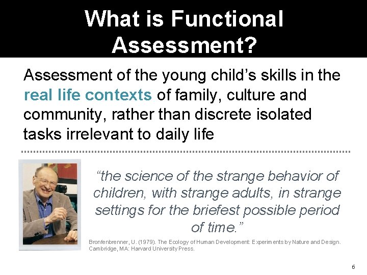 What is Functional Assessment? Assessment of the young child’s skills in the real life