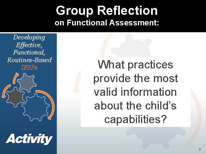 Group Reflection on Functional Assessment: Developing Effective, Functional, Routines-Based IFSPs What practices provide the