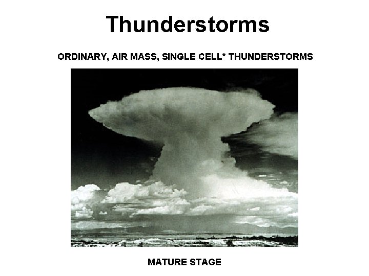 Thunderstorms ORDINARY, AIR MASS, SINGLE CELL* THUNDERSTORMS MATURE STAGE 