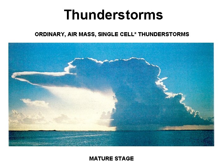 Thunderstorms ORDINARY, AIR MASS, SINGLE CELL* THUNDERSTORMS MATURE STAGE 