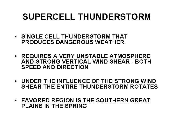 SUPERCELL THUNDERSTORM • SINGLE CELL THUNDERSTORM THAT PRODUCES DANGEROUS WEATHER • REQUIRES A VERY
