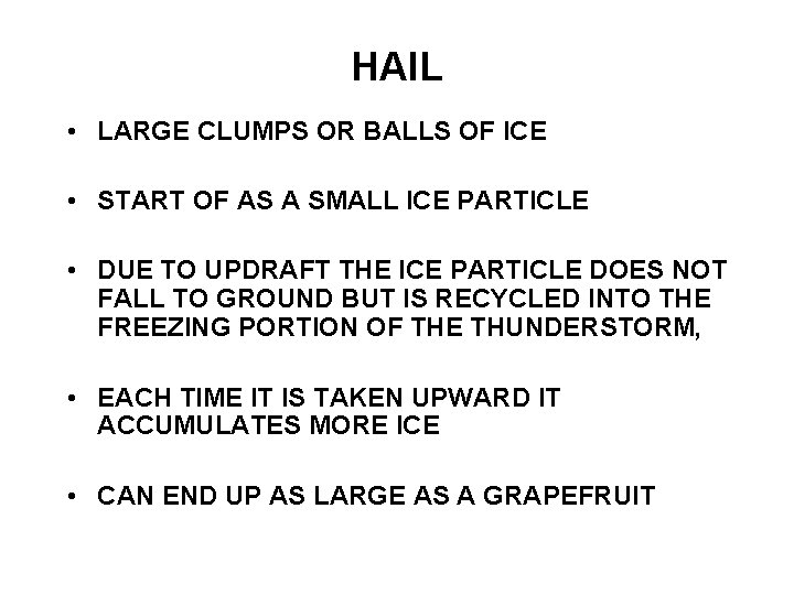 HAIL • LARGE CLUMPS OR BALLS OF ICE • START OF AS A SMALL