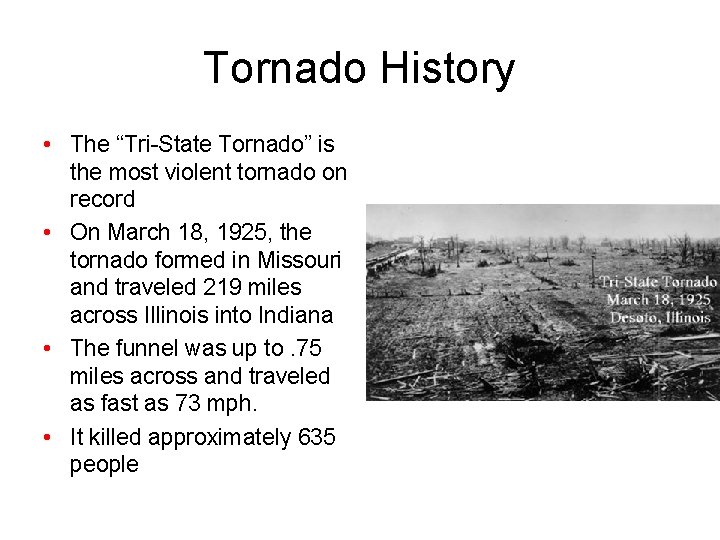 Tornado History • The “Tri-State Tornado” is the most violent tornado on record •