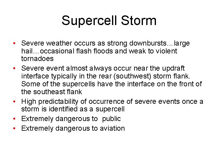 Supercell Storm • Severe weather occurs as strong downbursts…large hail…occasional flash floods and weak