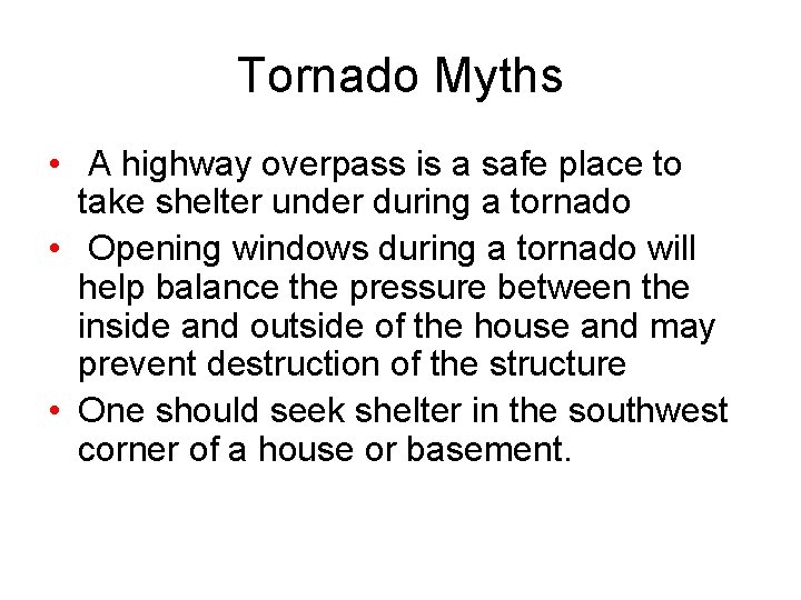 Tornado Myths • A highway overpass is a safe place to take shelter under