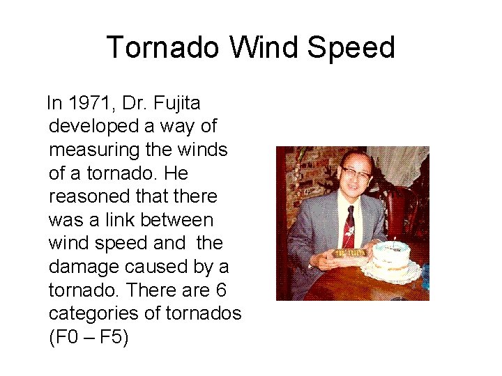 Tornado Wind Speed In 1971, Dr. Fujita developed a way of measuring the winds