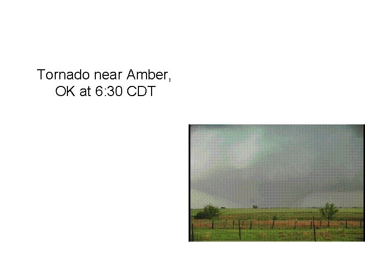 Tornado near Amber, OK at 6: 30 CDT 