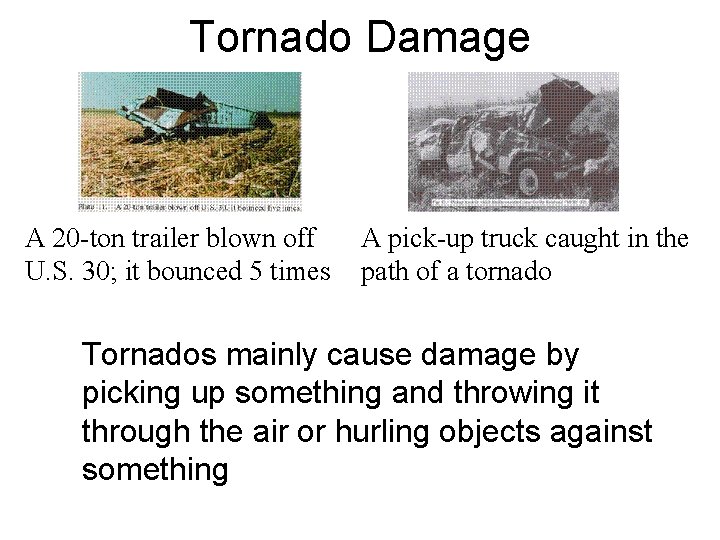 Tornado Damage A 20 -ton trailer blown off U. S. 30; it bounced 5
