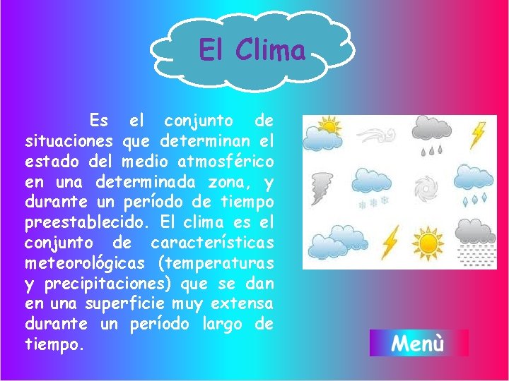 El Clima Es el conjunto de situaciones que determinan el estado del medio atmosférico