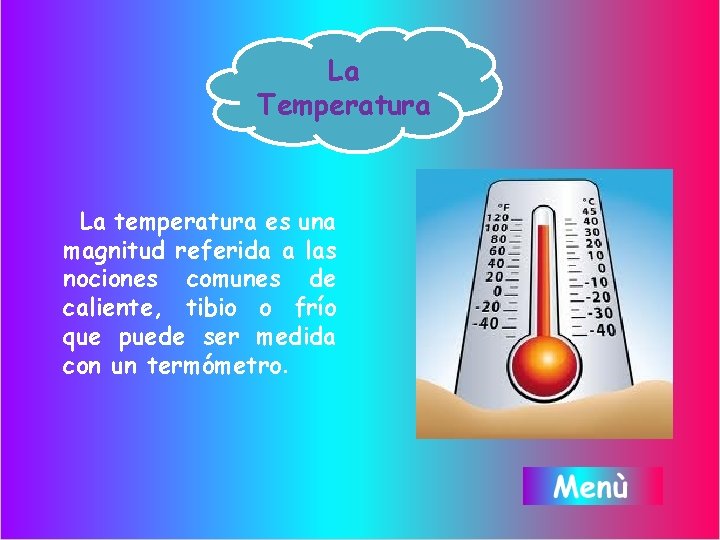 La Temperatura La temperatura es una magnitud referida a las nociones comunes de caliente,