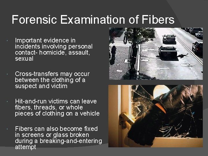 Forensic Examination of Fibers Important evidence in incidents involving personal contact- homicide, assault, sexual