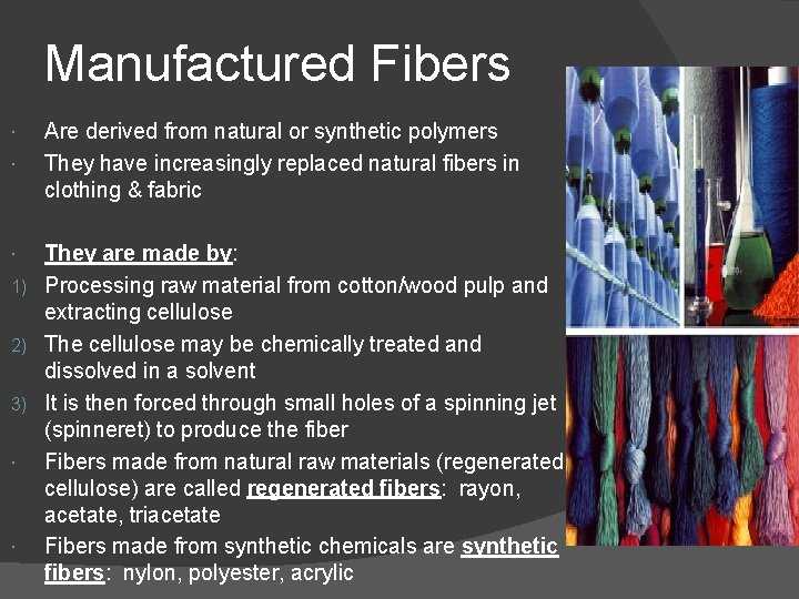 Manufactured Fibers Are derived from natural or synthetic polymers They have increasingly replaced natural