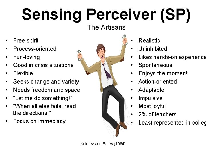 Sensing Perceiver (SP) The Artisans • • • • • Free spirit Process-oriented Fun-loving