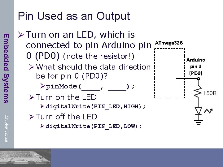Pin Used as an Output Embedded Systems Ø Turn on an LED, which is