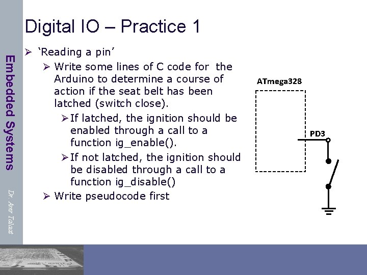 Digital IO – Practice 1 Embedded Systems Dr. Amr Talaat Ø ‘Reading a pin’