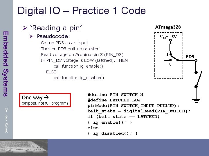 Digital IO – Practice 1 Code Embedded Systems Ø ‘Reading a pin’ ATmega 328