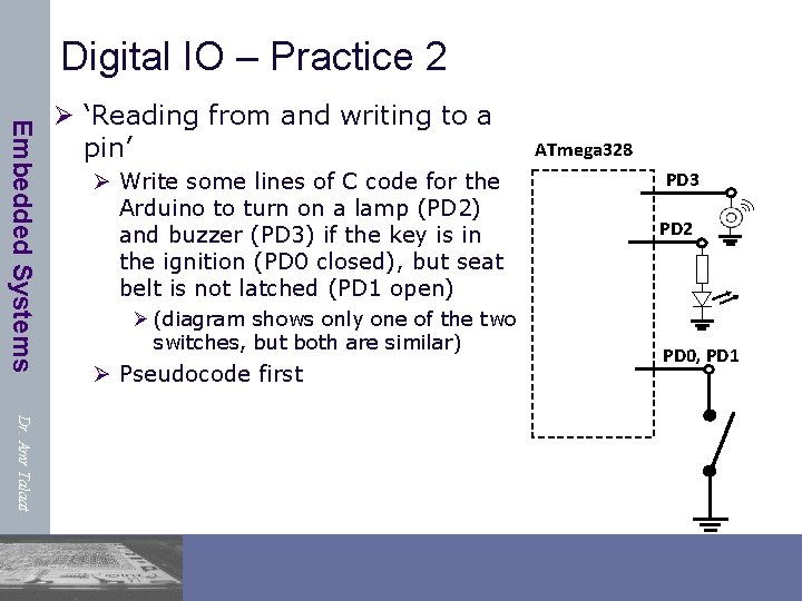Digital IO – Practice 2 Embedded Systems Ø ‘Reading from and writing to a