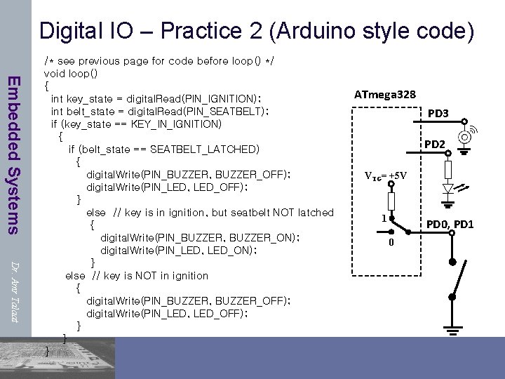 Digital IO – Practice 2 (Arduino style code) Embedded Systems Dr. Amr Talaat /*