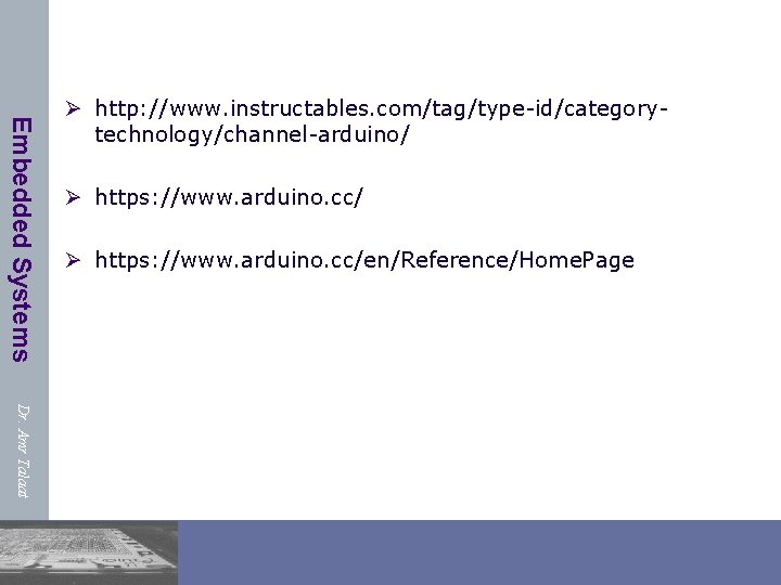 Embedded Systems Ø http: //www. instructables. com/tag/type-id/categorytechnology/channel-arduino/ Ø https: //www. arduino. cc/en/Reference/Home. Page Dr.
