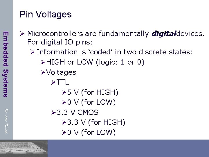 Pin Voltages Embedded Systems Dr. Amr Talaat Ø Microcontrollers are fundamentally digitaldevices. For digital