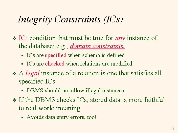 Integrity Constraints (ICs) v IC: condition that must be true for any instance of Integrity Constraints (ICs) v IC: condition that must be true for any instance of