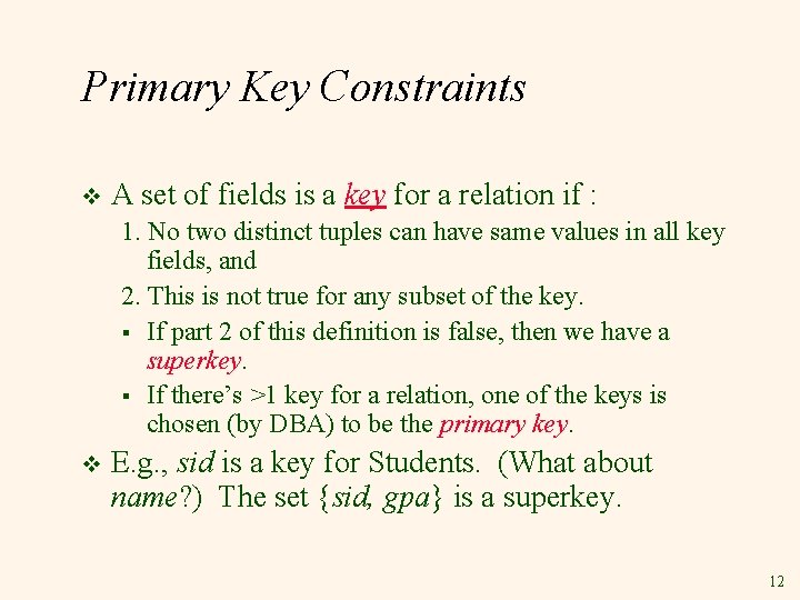 Primary Key Constraints v A set of fields is a key for a relation Primary Key Constraints v A set of fields is a key for a relation