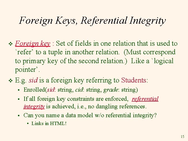 Foreign Keys, Referential Integrity Foreign key : Set of fields in one relation that Foreign Keys, Referential Integrity Foreign key : Set of fields in one relation that