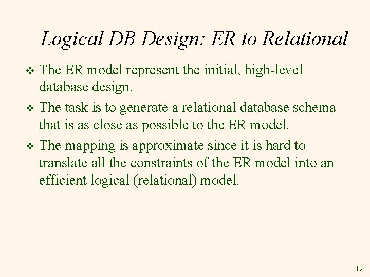 Logical DB Design: ER to Relational The ER model represent the initial, high-level database Logical DB Design: ER to Relational The ER model represent the initial, high-level database