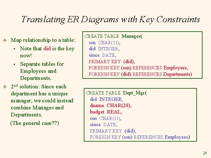 Translating ER Diagrams with Key Constraints v v Map relationship to a table: § Translating ER Diagrams with Key Constraints v v Map relationship to a table: §