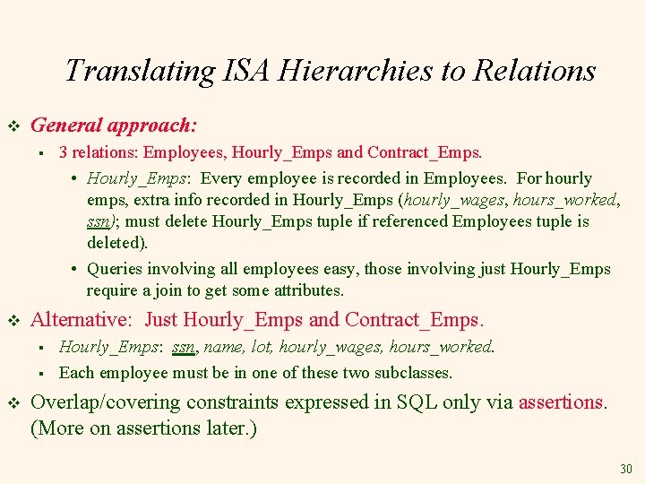 Translating ISA Hierarchies to Relations v General approach: § v Alternative: Just Hourly_Emps and Translating ISA Hierarchies to Relations v General approach: § v Alternative: Just Hourly_Emps and