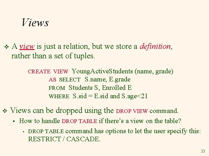 Views v A view is just a relation, but we store a definition, rather Views v A view is just a relation, but we store a definition, rather