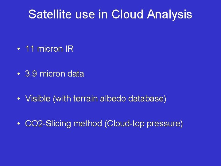 Satellite use in Cloud Analysis • 11 micron IR • 3. 9 micron data