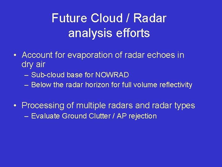 Future Cloud / Radar analysis efforts • Account for evaporation of radar echoes in