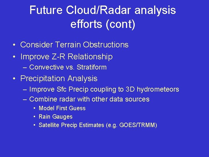 Future Cloud/Radar analysis efforts (cont) • Consider Terrain Obstructions • Improve Z-R Relationship –